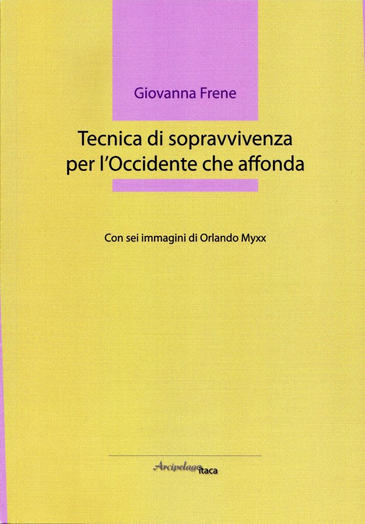 Tecnica di sopravvivenza per l'Occidente che affonda - Giovanna Frene