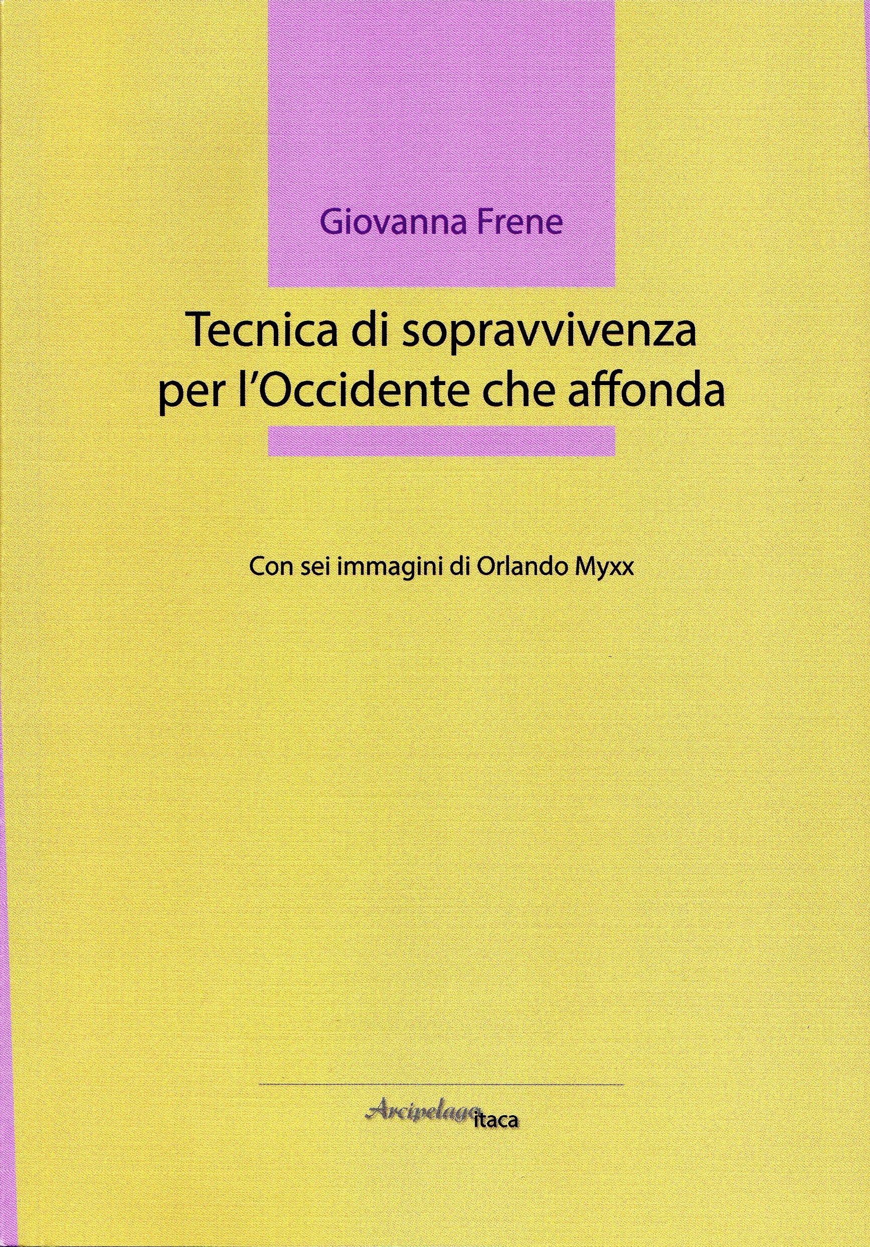 Tecnica di sopravvivenza per l'Occidente che affonda - Giovanna Frene