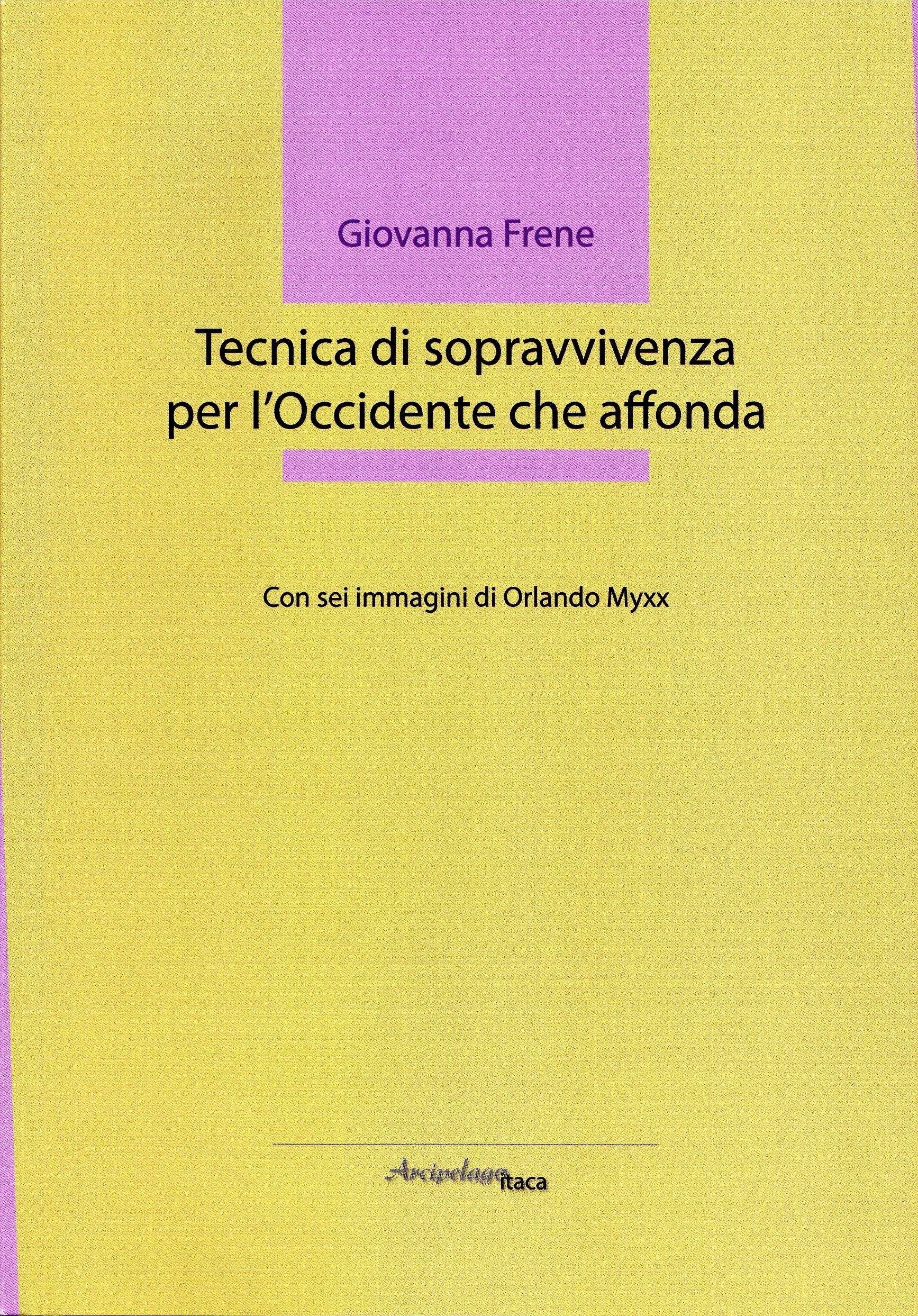 Tecnica di sopravvivenza per l'Occidente che affonda - Giovanna Frene