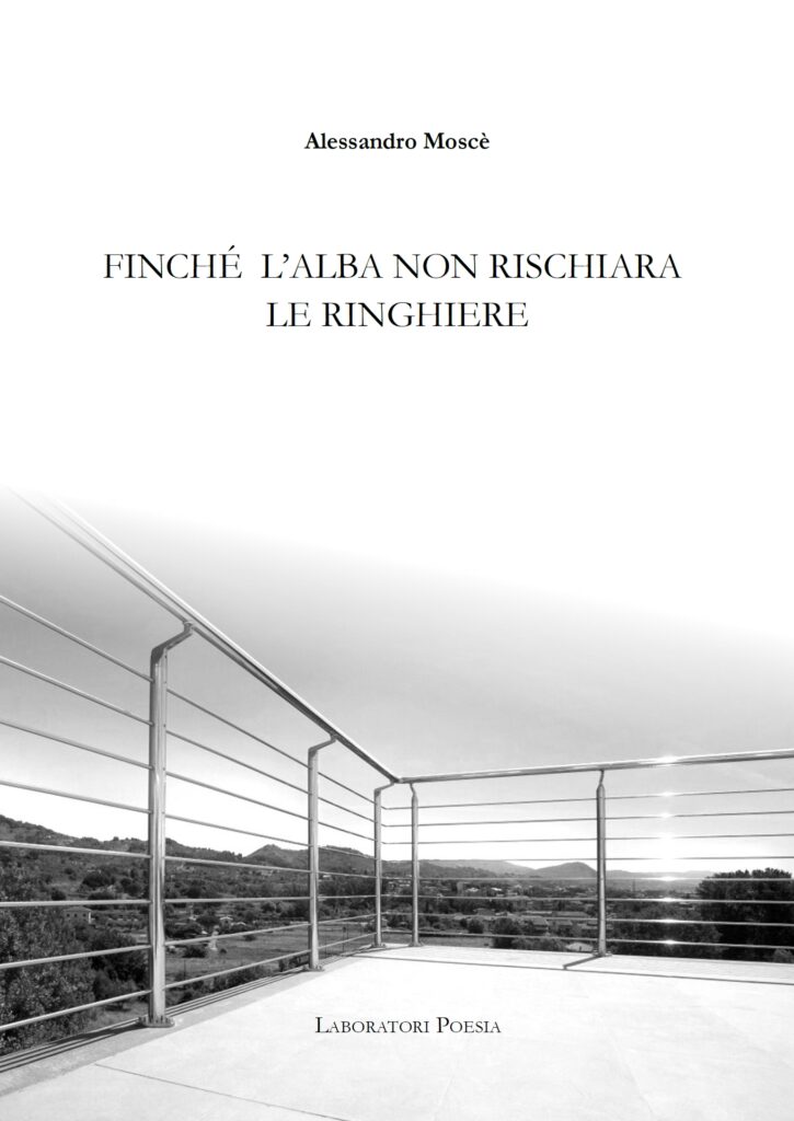 Finché l'alba non rischiara le ringhiere - Alessandro Moscè