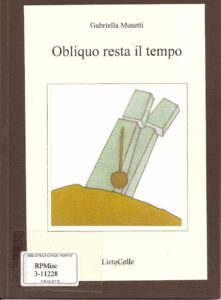 Dall'obliquo scorrere del tempo alla manutenzione dei sentimenti - Gabriella Musetti