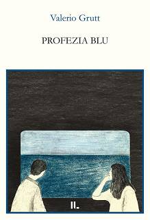 Valerio Grutt, "Profezia blu" (Interno Poesia, 2024)