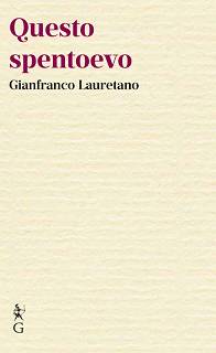 Gianfranco Lauretano, "Questo spentoevo" (Graphe.it, 2024)